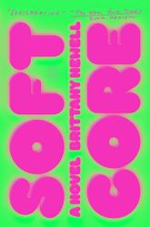 Soft Core : A Novel