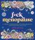 F*ck Menopause : A Sweary Coloring Book of Calming Mandalas for Cooling the Fire Within