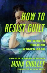 How to Resist Guilt : On What's Holding Women Back
