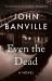 Even the Dead : A Novel
