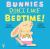 Bunnies Don't Like Bedtime!