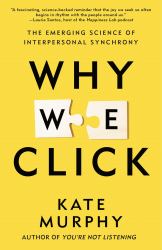 Why We Click : The Emerging Science of Interpersonal Synchrony