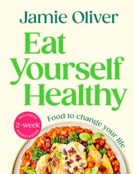 Eat Yourself Healthy : Food to Change Your Life [American Measurements]