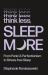 Think Less, Sleep More : From Panic and Perfectionism to Stress-Free Sleep