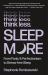 Think Less, Sleep More : From Panic and Perfectionism to Stress-Free Sleep Think Less, Sleep More : From Panic and Perfectionism to Stress-Free Sleep
