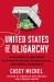 United States of Oligarchy : How America's Wealthiest Ally with Dictators, Weaken the U. S. , and Destroy Democracy