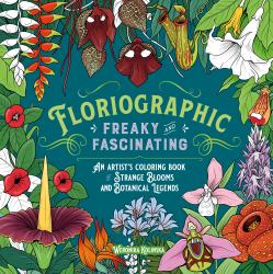 Floriographic: Freaky and Fascinating : An Artist's Coloring Book of Strange Blooms and Botanical Legends