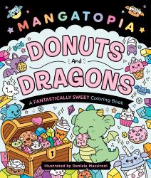 Mangatopia: Donuts and Dragons : A Fantastically Sweet Coloring Book