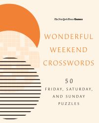 New York Times Games Wonderful Weekend Crosswords : 50 Friday, Saturday, and Sunday Puzzles