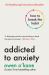 Addicted to Anxiety : How to Break the Habit