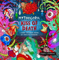 Mythogoria: Kiss of Death : A Dark Coloring Book of Perilous Passion