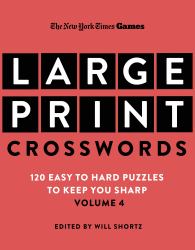 New York Times Games Large-Print Crosswords Volume 4 : 120 Easy to Hard Puzzles to Keep You Sharp