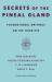 Secrets of the Pineal Gland : Foundational Writings on the Third Eye