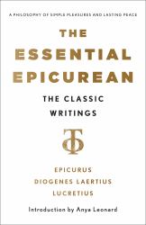 The Essential Epicurean : The Classic Writings