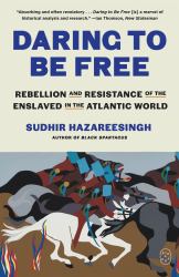 Daring to Be Free : Rebellion and Resistance of the Enslaved in the Atlantic World