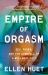 Empire of Orgasm : Sex, Power, and the Downfall of a Wellness Cult