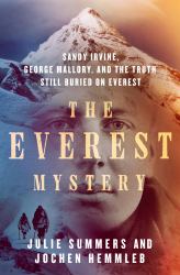 The Everest Mystery : Sandy Irvine, George Mallory, and the Truth Still Buried on Everest