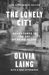 The Lonely City : Adventures in the Art of Being Alone (10th Anniversary Deluxe Edition)