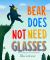 Bear Does Not Need Glasses Bear Does Not Need Glasses