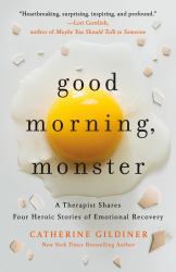 Good Morning, Monster : A Therapist Shares Four Heroic Stories of Emotional Recovery