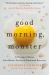 Good Morning, Monster : A Therapist Shares Four Heroic Stories of Emotional Recovery
