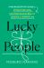 Lucky People : A Neuroscientist's Guide to Attracting Luck, Cultivating Success, and Leading a Happier Life Lucky People : A Neuroscientist's Guide to Attracting Luck, Cultivating Success, and Leading a Happier Life