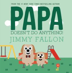 Papa Doesn't Do Anything! (but Love You)
