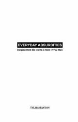 Everyday Absurdities : Insights from the World's Most Trivial Man