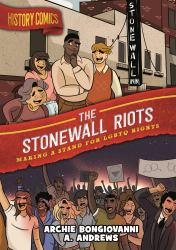 History Comics: the Stonewall Riots : Making a Stand for LGBTQ Rights