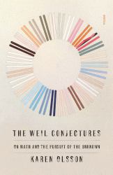The Weil Conjectures : On Math and the Pursuit of the Unknown