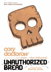 Unauthorized Bread : A Radicalized Graphic Novel