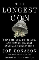 The Longest Con : How Grifters, Swindlers, and Frauds Hijacked American Conservatism