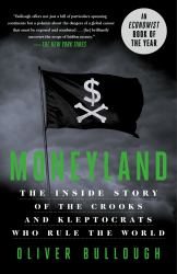 Moneyland : The Inside Story of the Crooks and Kleptocrats Who Rule the World