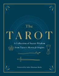 The Tarot: a Collection of Secret Wisdom from Tarot's Mystical Origins