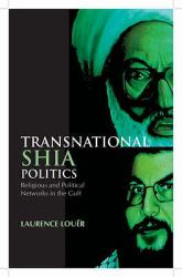Transnational Shia Politics : Religious and Political Networks in the Gulf