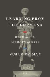 Learning from the Germans : Race and the Memory of Evil