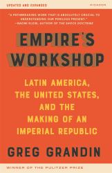 Empire's Workshop : Latin America, the United States, and the Making of an Imperial Republic (Updated and Expanded Edition)