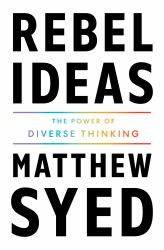 Rebel Ideas : The Power of Diverse Thinking
