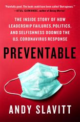 Preventable : The Inside Story of How Leadership Failures, Politics, and Selfishness Doomed the U. S. Coronavirus Response