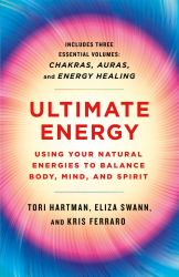 Ultimate Energy: Using Your Natural Energies to Balance Body, Mind, and Spirit : Three Books in One (Chakras, Auras, and Energy Healing)