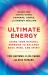 Ultimate Energy: Using Your Natural Energies to Balance Body, Mind, and Spirit : Three Books in One (Chakras, Auras, and Energy Healing)