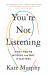 You're Not Listening : What You're Missing and Why It Matters