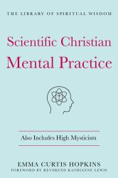 Scientific Christian Mental Practice: Also Includes High Mysticism : (the Library of Spiritual Wisdom)