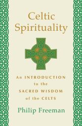 Celtic Spirituality : An Introduction to the Sacred Wisdom of the Celts