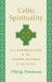 Celtic Spirituality : An Introduction to the Sacred Wisdom of the Celts