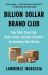 Billion Dollar Brand Club : How Dollar Shave Club, Warby Parker, and Other Disruptors Are Remaking What We Buy