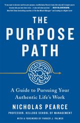 The Purpose Path : A Guide to Pursuing Your Authentic Life's Work