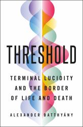 Threshold : Terminal Lucidity and the Border of Life and Death