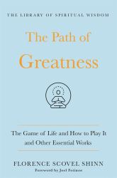 The Path of Greatness: the Game of Life and How to Play It and Other Essential Works : (the Library of Spiritual Wisdom)
