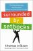 Surrounded by Setbacks : Turning Obstacles into Success (When Everything Goes to Hell) [the Surrounded by Idiots Series]